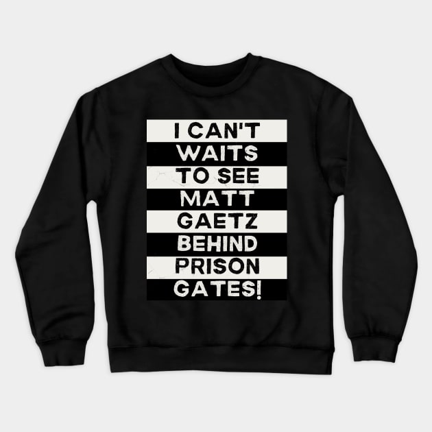 I Can't Waitz to See Matt Gaetz Behind Prison Gatez Crewneck Sweatshirt by TJWDraws